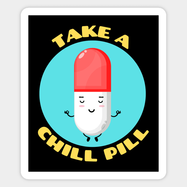 Take A Chill Pill | Chill Pill Pun Magnet by Allthingspunny